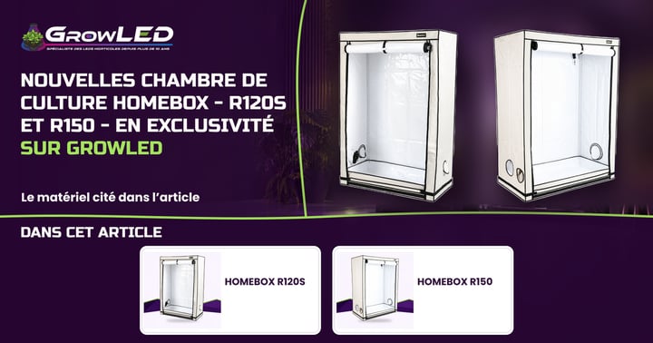 Nouvelles chambre de culture HomeBox - R120S et R150 - En exclusivité sur GrowLED