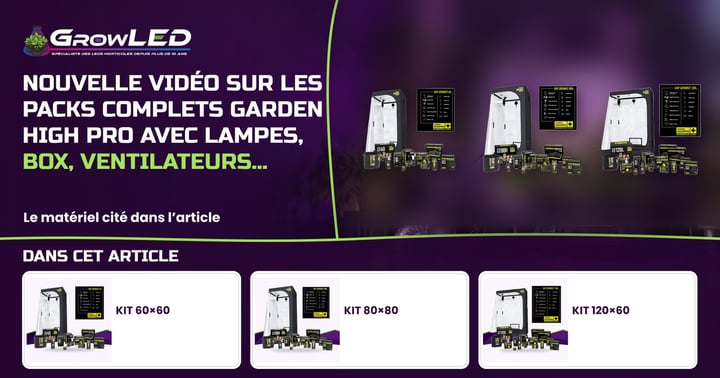 Nouvelle vidéo sur les packs complets Garden High Pro avec lampes, box, ventilateurs...