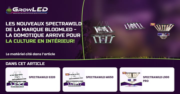 Les nouveaux SpectraWILD de la marque BloomLED - La domotique arrive pour la culture en intérieur !